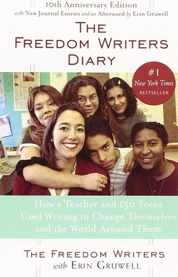 The Freedom Writers Diary: How a Teacher and 150 Teens Used Writing to Chang...