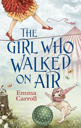 The Girl Who Walked On Air By Emma Carroll