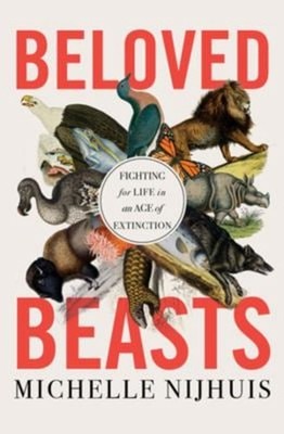 Beloved Beasts : Fighting for Life in an Age of Extinction Michel