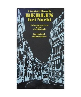 Berlin bei Nacht.: Eine Auswahl aus den Schriften von Gustav Rasch mit einem Anh