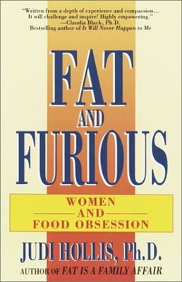 Fat and Furious : Women and Food Obsession Hollis, Judi RH Disney