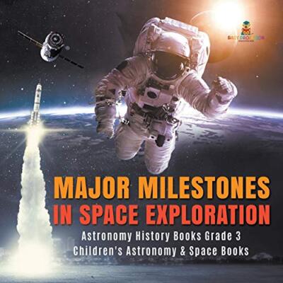 Major Milestones in Space Exploration - Astronomy History Books Grade 3 - ...