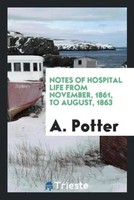 A. Potter | Notes Of Hospital Life From November, 1861, To August, 1863 | Buch