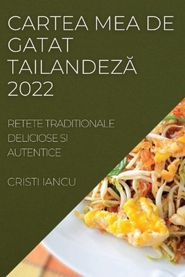 Cartea Mea de Gatat Tailandez 2022: Retete Traditionale Deliciose Si Autentice b