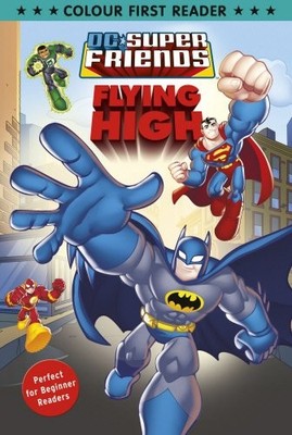 DC Super Friends: Flying High: Colour First Reader (Dc Super Friends Colour Read