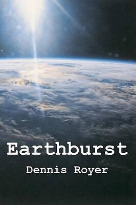 Earthburst By Dennis Royer - New Copy - 9781469969435