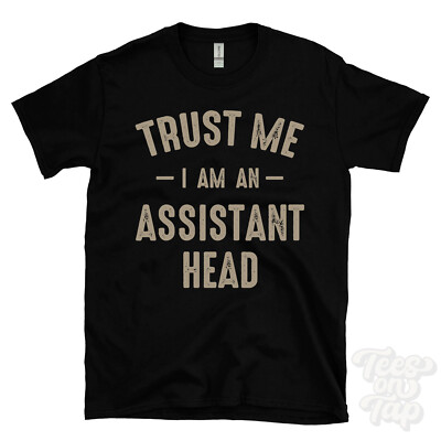 TRUST ME I AM AN ASSISTANT HEAD T-SHIRT bestes lustiges tolles Geschenk