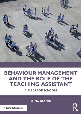 BEHAVIOUR MANAGEMENT & THE ROLE OF THE T by CLARKE EMMA Paperback Self Help