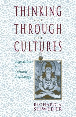 THINKING THROUGH CULTURES: EXPEDITIONS IN CULTURAL By Richard A. Shweder *Mint*
