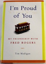 I'm Proud of You: My Friendship with Fred Rogers