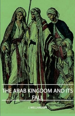 Das arabische Königreich und sein Fall J. Wellhausen neues Buch 9781406752403