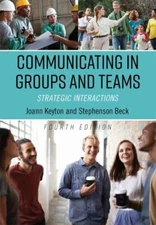 Communicating in Groups and Teams : Strategic Interactions by Joann Keyton et al