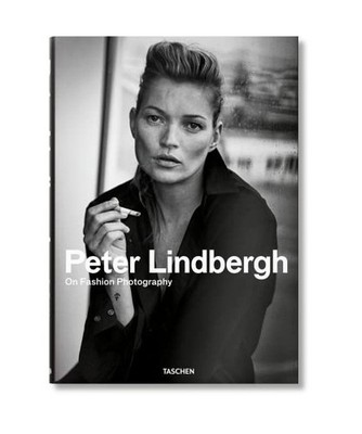 Peter Lindbergh: On Fashion Photography: On Fashion Photography