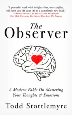 The Observer: A Modern Fable on Mastering Your Thoughts & Emotions: New