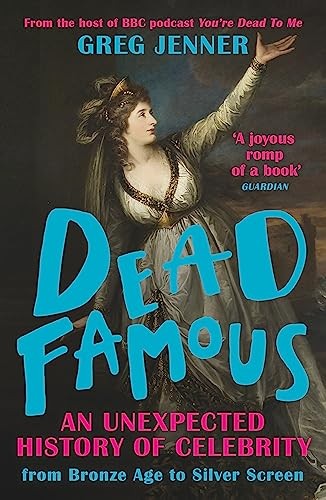Dead Famous: An Unexpected History of Celebrity from Bronze A .9