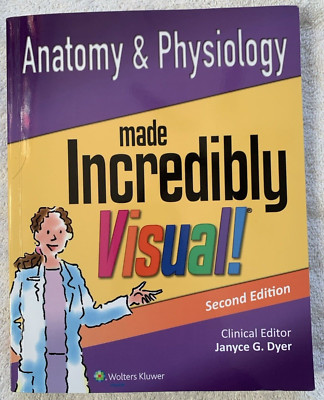 Anatomy and Physiology Made Incredibly Visual! 2nd Ed. by Janyce G. Dyer PB