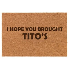 Coir Door Mat Entry Doormat Funny I Hope You Brought Tito's