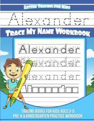 Letter Tracing for Kids Alexander Trace my Name Workbook: Tracing Books for Kids