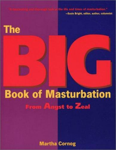 The Big Book of Masturbation: From Angst to Zeal 9780940208292| eBay
