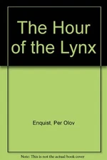 The Hour of the Lynx: A Play By Per Olov Enquist