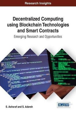 DECENTRALIZED COMPUTING USING BLOCKCHAIN TECHNOLOGIES AND By S. Asharaf & VG