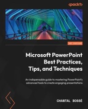 Microsoft PowerPoint Best Practices, Tips, and Techniques: An indispensable guid