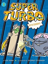SUPER TURBO GETS CAUGHT By Lee Kirby & George O'connor - Hardcover **Mint**