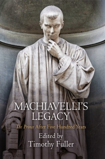 Machiavellis Legacy by Timothy Fuller HARDBACK 9780812247695