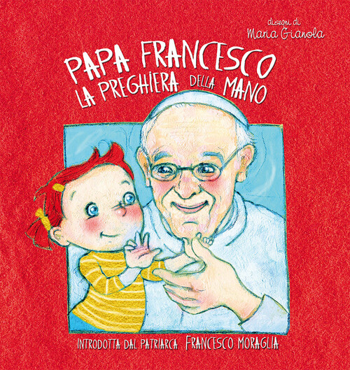La preghiera della mano - Francesco (Jorge Mario Bergoglio)