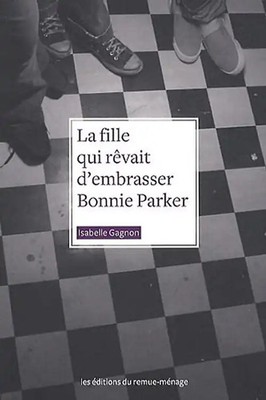 La fille qui revait d'embrasser Bonnie Parker - Isabelle Gagnon