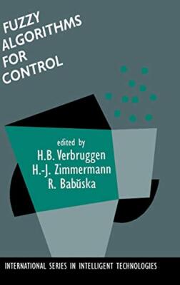 Fuzzy Algorithms for Control (International Ser, Verbruggen, Zimmermann, Bab-,