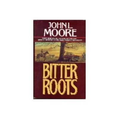 Bitter Roots: A Novel - Paperback By Moore, John L. - GOOD ...