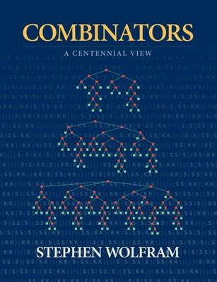 COMBINATORS: A CENTENNIAL VIEW von WOLFRAM, STEPHEN (Gebunden) (9781579550431)