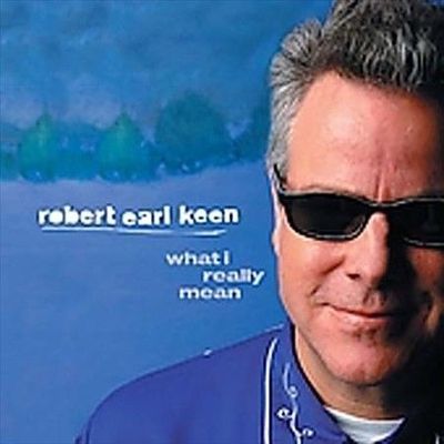 ROBERT EARL KEEN - Keen, Robert Earl - What I Really Mean - CD - *SEALED/NEW*