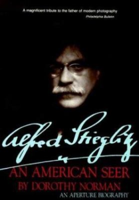 Alfred Stieglitz: An American Seer: An Aperture Biography - Norman, Dorothy