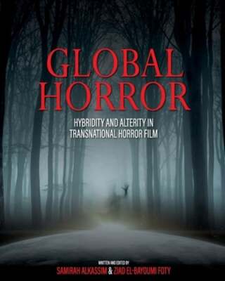 Global Horror: Hybridity and Alterity in Transnational Horror Film by Alkassim
