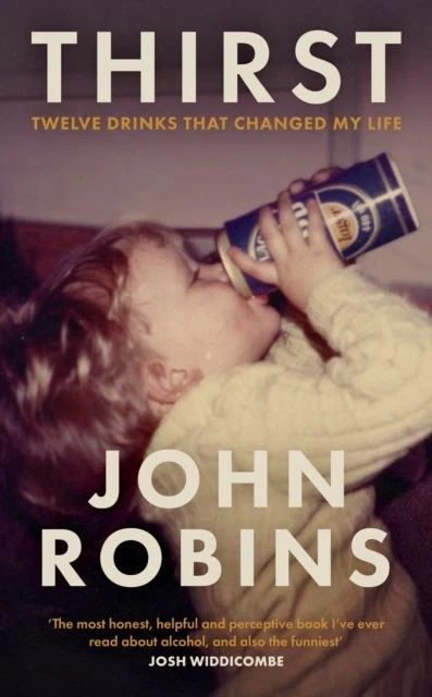 Thirst: Twelve Drinks That Changed My Life by John Robins - Image 1 of 1