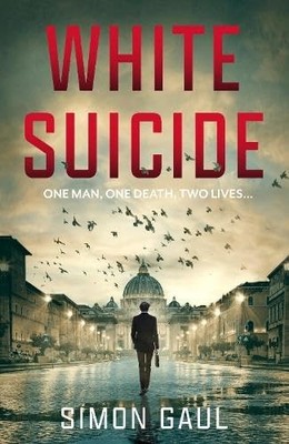 White Suicide: One Man, One Death, Two Lives,Gaul, Simon Simon .