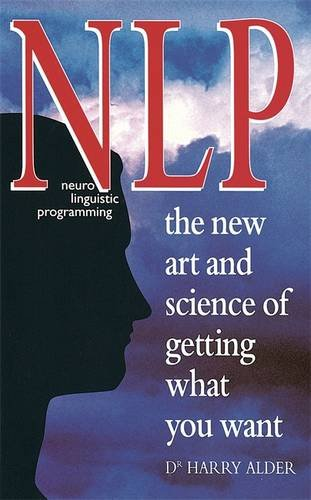 NLP: The New Art and Science of Getting What You Want - Alder, Dr Harry