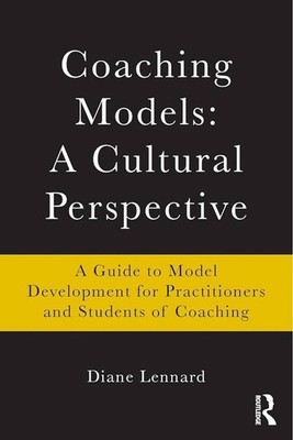 Coaching Models: a Cultural Perspective : A Guide to Model Development: for...