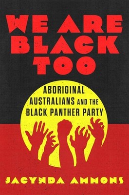We Are Black, Too: Aboriginal Australians and the Black Panther Party