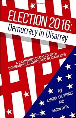 Election 2016: Democracy in Disarray: A Campaign Bloated with Bombastry, Bigotry