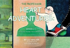 The Professor Heart Adventures: Series 1 - Heading inside the human body by Liz
