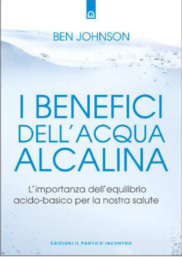 Libri Ben Johnson - I Benefici Dell'Acqua Alcalina. L'Importanza Dell'Equilibrio
