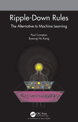 Ripple-Down Rules: The Alternative to Machine Learning by Byeong Ho Kang (Englis