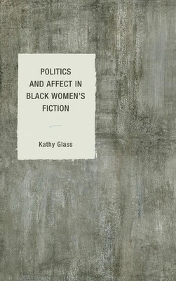 Politics and Affect in Black Women's Fiction by Kathy Glass (English) Paperback 