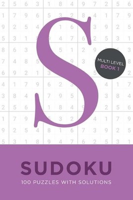 Sudoku 100 Puzzles with Solutions. Multi Level Book 1: Problem solving mathemati
