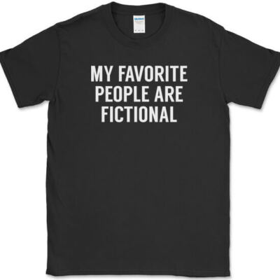 My Favorite People Are Fictional T-Shirt Funny Book Humor Anti Social Tee