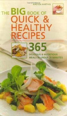 The Big Book of Quick and Healthy Recipes: 365 Delicious... - Hartvig, Kirsten