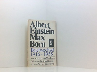 Briefwechsel 1916 - 1955 Albert Einstein, Hedwig u. Max Born. Kommentiert von Ma